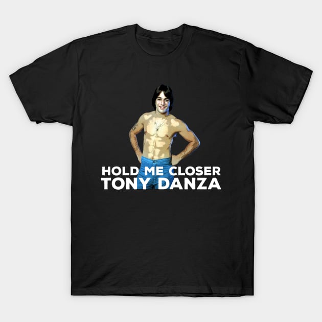 Hold me closer Tony Danza T-Shirt by Mt. Tabor Media